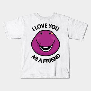 I Love You As A Friend Kids T-Shirt